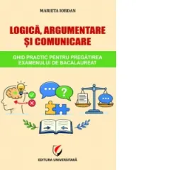 Coperta cărții Logica, argumentare si comunicare. Ghid practic pentru pregatirea examenului de Bacalaureat