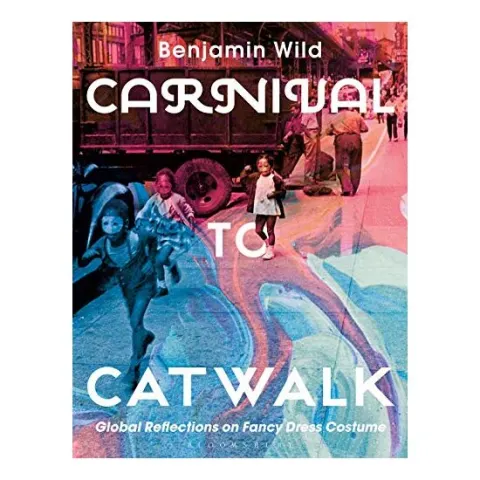 Coperta cărții Carnival to Catwalk, Benjamin Linley Wild