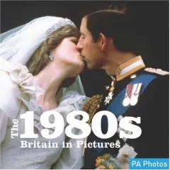 Coperta cărții The 1980s Britain In Pictures