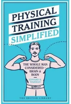 Coperta cărții Physical Training Simplified : The Whole Man Considered - Brain & Body