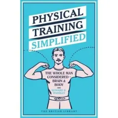 Coperta cărții Physical Training Simplified : The Whole Man Considered - Brain & Body