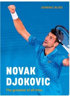 Coperta cărții Novak Djokovic: The Greatest Of All Time