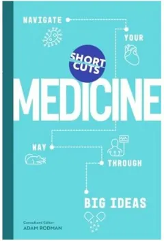 Coperta cărții Short Cuts Medicine Navigate Your Way Through Big Ideas
