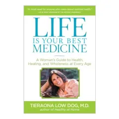 Coperta cărții Life Is Your Best Medicine, Tieraona Low Dog, Andrew Weil