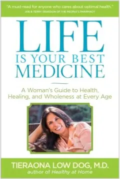Coperta cărții Life Is Your Best Medicine, Tieraona Low Dog, Andrew Weil