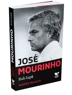 Coperta cărții Jose Mourinho. Sub lupa