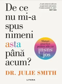 Coperta cărții De ce nu mi-a spus nimeni asta până acum? Sfaturi practice pentru zile cu susul în jos