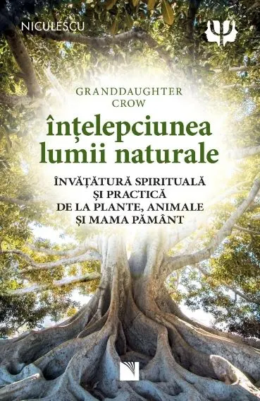 Coperta cărții Înțelepciunea lumii naturale. Învățătură spirituală și practică de la plante, animale și Mama Pământ