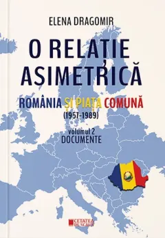 Coperta cărții O relație asimetrică. România și Piața Comună 1957-1989 (vol. II)