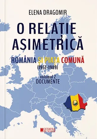 Coperta cărții O relație asimetrică. România și Piața Comună 1957-1989 (vol. II)