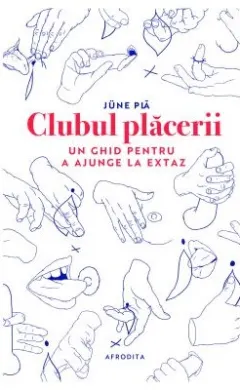 Coperta cărții Clubul plăcerii. Un ghid pentru a ajunge la extaz