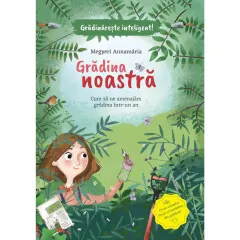 Coperta cărții Grădina noastră. Cum să ne amenajăm grădina într-un an