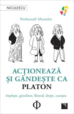 Coperta cărții Acționează și gândește ca PLATON. Înțelept, gânditor, filozof, drept, curajos