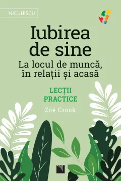 Coperta cărții Iubirea de sine. La locul de muncă, în relații și acasă. Lecții practice