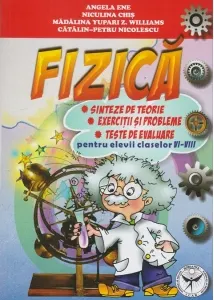 Coperta cărții Fizica - Sinteze de teorie, exercitii si probleme, teste de evaluare pentru elevii claselor VI - VIII