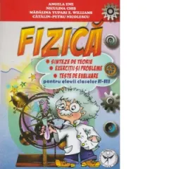 Coperta cărții Fizica - Sinteze de teorie, exercitii si probleme, teste de evaluare pentru elevii claselor VI - VIII