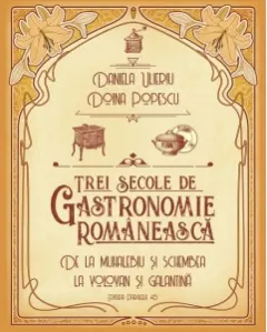 Coperta cărții Trei secole de gastronomie romaneasca. De la Muhalebiu si Schembea la Volovan si Galantina
