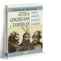 Coperta cărții Attila, Ginghiz-Han si Tamerlan. Viata si rolul lor in istoria romanilor