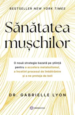 Coperta cărții Sanatatea muschilor. O noua strategie bazata pe stiinta pentru a accelera metabolismul, a incetini procesul de imbatranire si a ne proteja de boli
