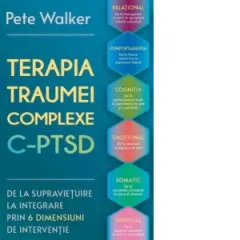 Coperta cărții Terapia Traumei Complexe C-PTSD. De la supravietuire la integrare prin 6 dimensiuni de interventie: relational, comportamental, cognitiv, emotional, somatic si spiritual