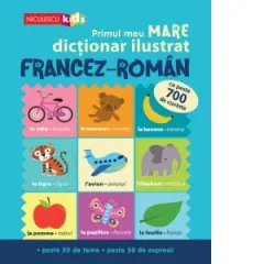 Coperta cărții Primul meu mare dictionar ilustrat francez-roman. Cu peste 700 de cuvinte, peste 50 de teme, peste 50 de expresii