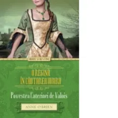Coperta cărții O regina in cautarea iubirii. Povestea Caterinei de Valois