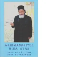Coperta cărții Arhimandritul Mina Stan, omul rugaciunii omul suferintei