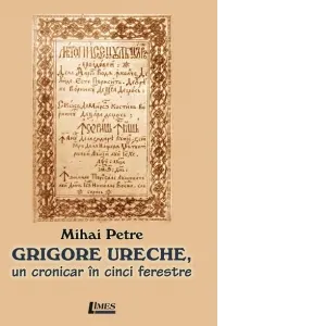 Coperta cărții Grigore Ureche, un cronicar in cinci ferestre