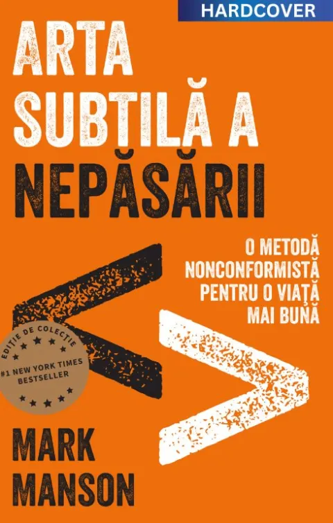 Coperta cărții Arta subtilă a nepăsării. Ediție cartonată de colecție