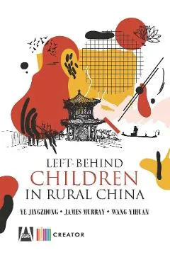 Coperta cărții Left-behind children in rural China - Ye Jingzhong, James Murray, Wang Yihuan