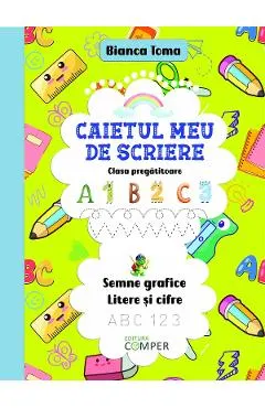 Coperta cărții Caietul meu de scriere. Semne grafice, litere si cifre - Clasa pregatitoare