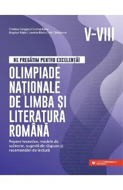 Coperta cărții Ne pregatim pentru excelenta! Olimpiade nationale de limba si literatura romana - Clasele 5-8 - Cristina Cergan, Cristina Radu, Bogdan Ratiu, Lavinia Rizoiu, Iris Tanasescu