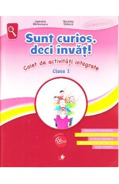 Coperta cărții Sunt curios, deci invat! Caiet de activitati integrate - Clasa 1 - Gabriela Barbulescu, Nicoleta Stanica