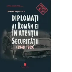 Coperta cărții Diplomati ai Romaniei in atentia securitatii (1948-1989)