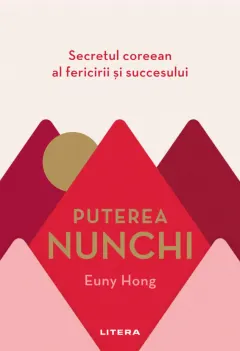 Coperta cărții Puterea Nunchi. Secretul coreean al fericirii și succesului