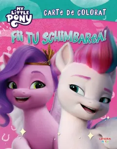 Coperta cărții My Little Pony. Fii tu schimbarea! Carte de colorat