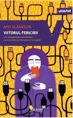 Coperta cărții Viitorul fericirii. Cinci strategii moderne de echilibrare a productivității și a stării de bine în era digitală