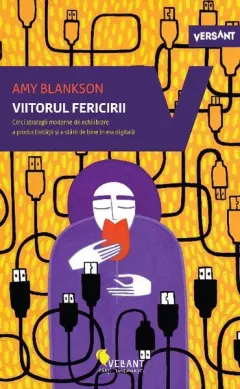 Coperta cărții Viitorul fericirii. Cinci strategii moderne de echilibrare a productivității și a stării de bine în era digitală