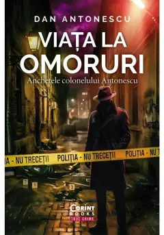 Coperta cărții Viata la Omoruri. Anchetele colonelului Antonescu