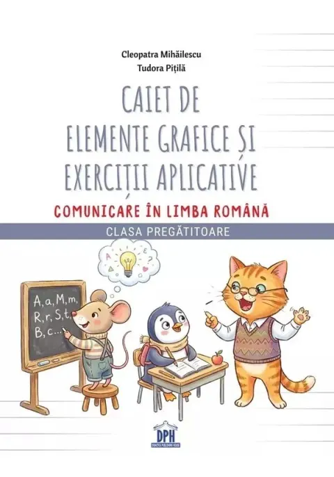 Coperta cărții Caiet de elemente grafice si exercitii aplicative Comunicare in limba romana – Clasa Pregatitoare