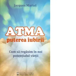 Coperta cărții Atma. Puterea iubirii. Cum sa regasim in noi potentialul vietii