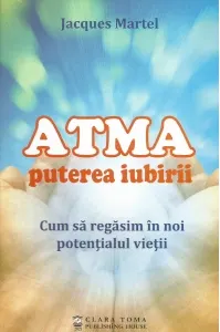 Coperta cărții Atma. Puterea iubirii. Cum sa regasim in noi potentialul vietii