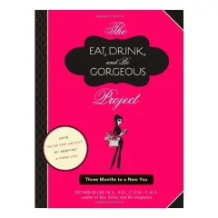 Coperta cărții The Eat Drink And Be Gorgeous Project Three Months To A New You