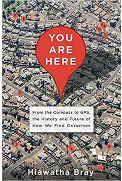 Coperta cărții You Are Here: From the Compass to GPS, the History and Future of How We Find Ourselves