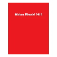 Coperta cărții Whitney Biennial 2012