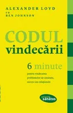 Coperta cărții Codul vindecarii - 6 Minute - Alexander Loyd, Ben Johnson