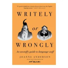 Coperta cărții Writely Or Wrongly: An Unstuffy Guide To Language(...)