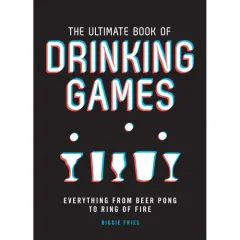 Coperta cărții The Ultimate Book of Drinking Games: Everything from Beer Pong to Ring of Fire