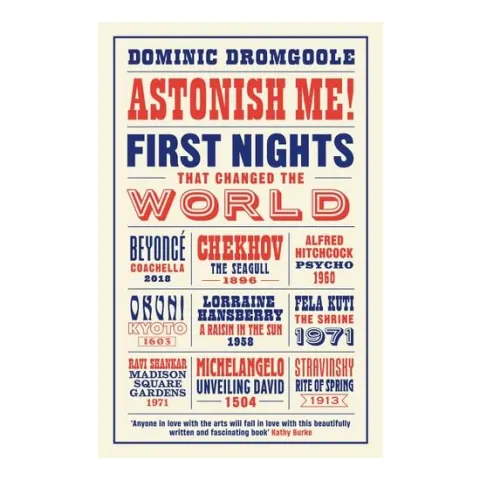 Coperta cărții Astonish Me! First Nights That Changed the World