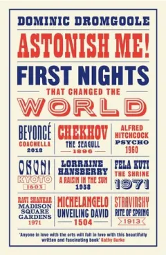 Coperta cărții Astonish Me! First Nights That Changed the World